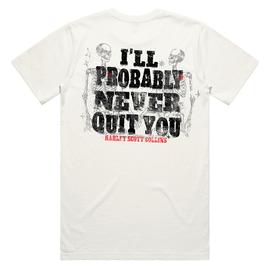 I'll Probably Never Quit You Tee